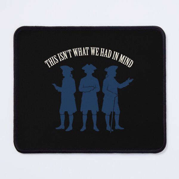 Item preview, This Isn't What We Had In Mind Founding Fathers American Patriot History designed and sold by SofenArt.