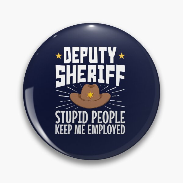 Item preview, Deputy Sheriff Stupid People Keep Me Employed designed and sold by jaygo.