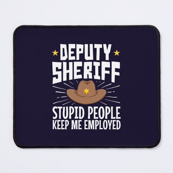 Item preview, Deputy Sheriff Stupid People Keep Me Employed designed and sold by jaygo.