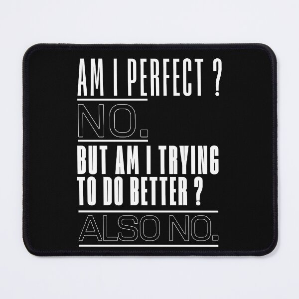 Item preview, Am I Perfect? No. But Am I Trying to Do Better? Also No. | Funny Sarcastic T-Shirt designed and sold by BrokenLabel.