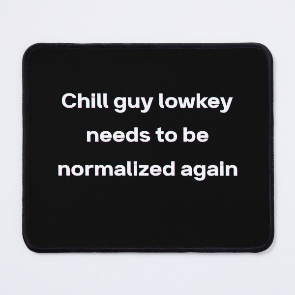 Item preview, Chill Guy Lowkey Needs To Be Normalized Again – Funny Gen Z Sarcastic Quote (drak version) designed and sold by Mlatis1.