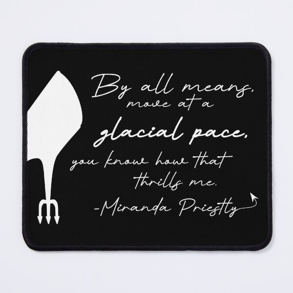 Item preview, By all means, move at a glacial pace, you know how that thrills me. designed and sold by Right-Brain.