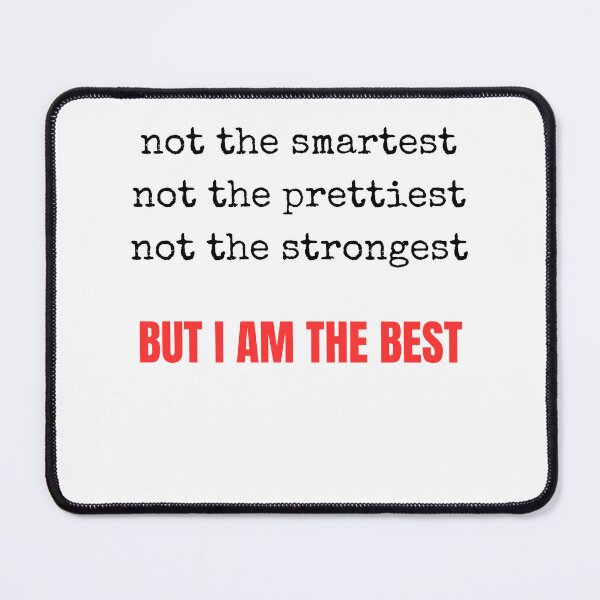 Item preview, Not The Smartest Not The Prettiest But I Am The Best – Funny Sarcastic Motivational Quote designed and sold by Mlatis1.