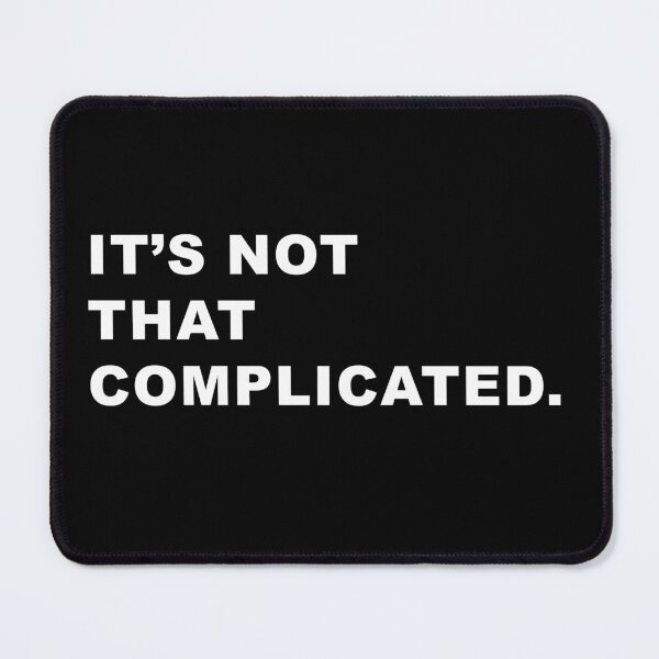 Item preview, It's not that complicated. designed and sold by wittywinks.