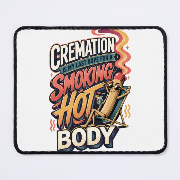 Item preview, Cremation Is My Last Hope for a Smoking Hot Body designed and sold by Print Loft.