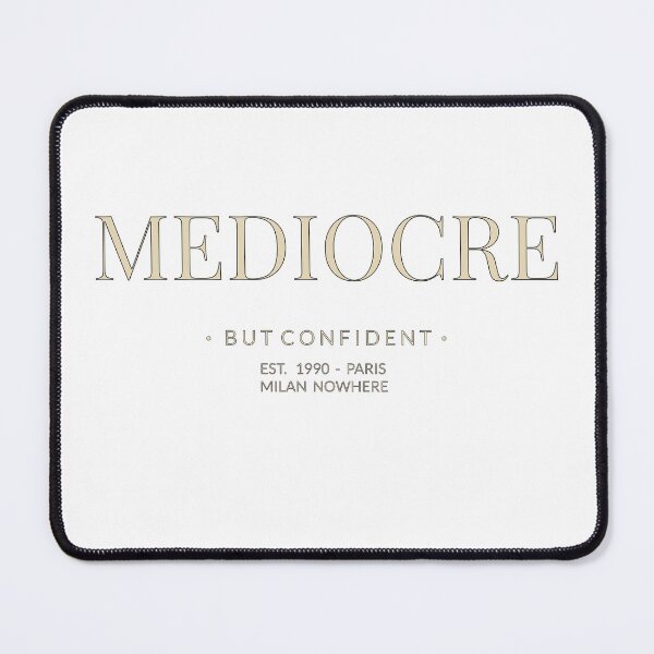 Item preview, Mediocre But Confident Funny Sarcastic Ironic Quote designed and sold by BassAddict.