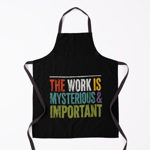 Item preview, The Work Is Mysterious & Important Professional Worker Motivation Dedication designed and sold by HumansStuck12.