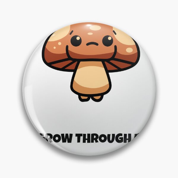 Item preview, Grow Through It Mushroom Kawaii Saying designed and sold by BoosterShop.