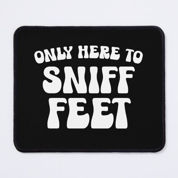 Item preview, Only Here To Sniff Feet Funny Foot Lover  designed and sold by TheMagicKrew.