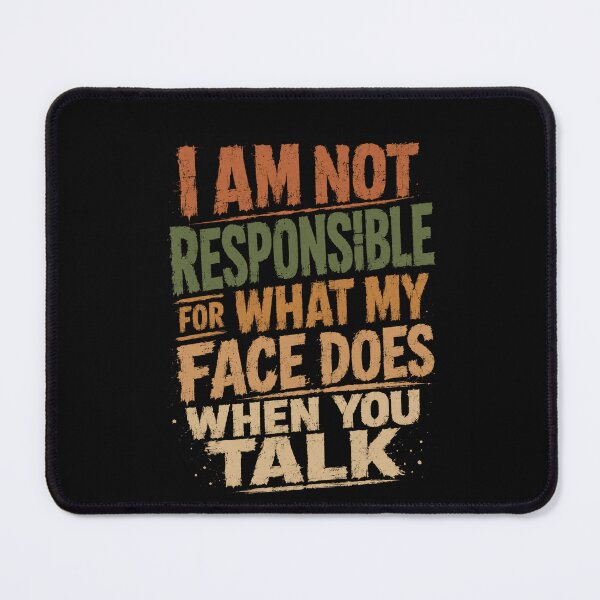 Item preview, I Am Not Responsible For What My Face Does When You Talk Funny Sarcastic Quote designed and sold by HumansStuck12.
