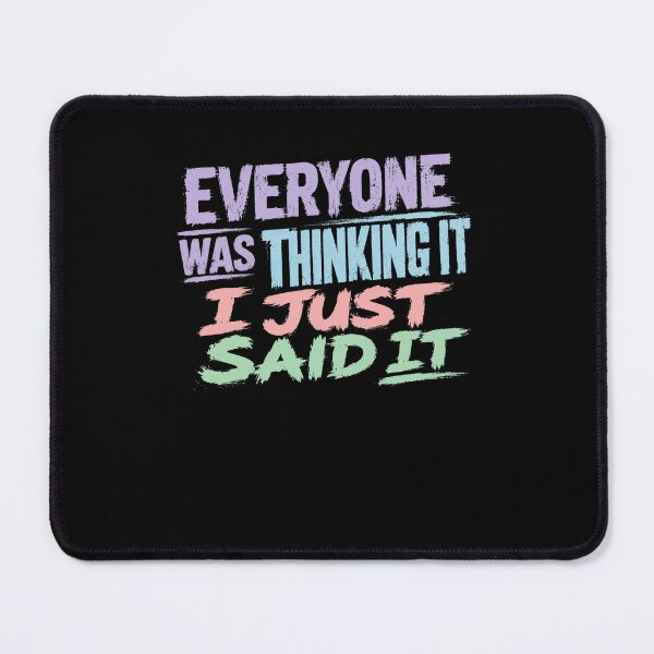 Item preview, Everyone Was Thinking It I Just Said It Outspoken Personality Blunt Humor designed and sold by HumansStuck12.