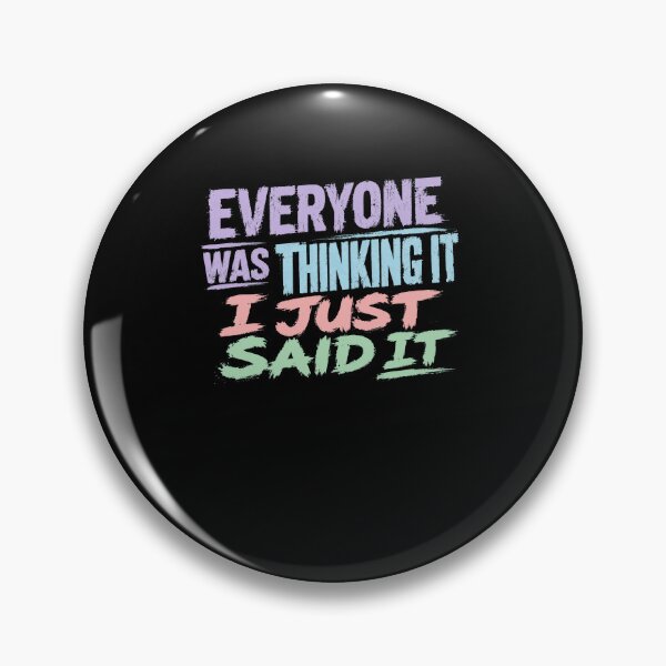 Item preview, Everyone Was Thinking It I Just Said It Outspoken Personality Blunt Humor designed and sold by HumansStuck12.
