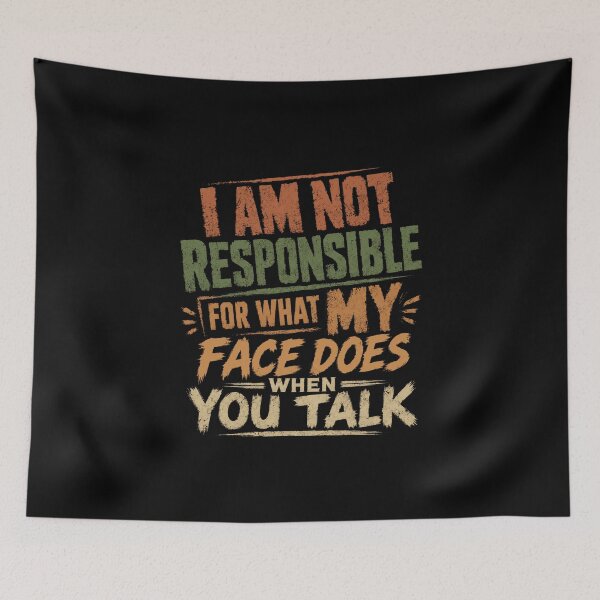 Item preview, I Am Not Responsible For What My Face Does When You Talk Funny Sarcasm Humor Witty Saying designed and sold by HumansStuck12.