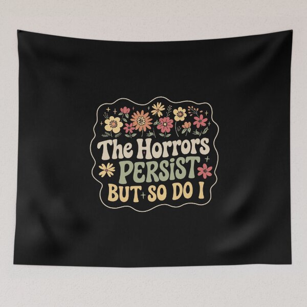Item preview, The Horrors Persist But So Do I Resilience Empowerment Survivor designed and sold by HumansStuck12.