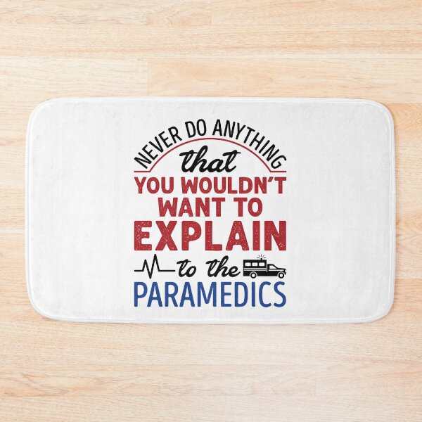 Item preview, Never Do Anything That You Wouldn't Want to Explain to the Paramedics EMT Paramedic designed and sold by jaygo.
