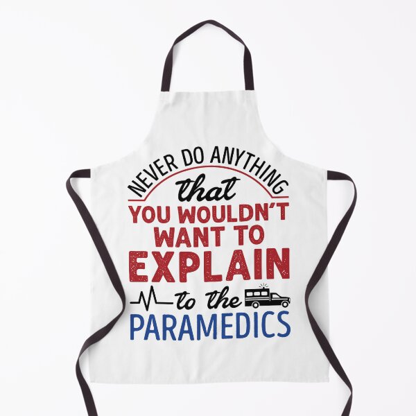 Item preview, Never Do Anything That You Wouldn't Want to Explain to the Paramedics EMT Paramedic designed and sold by jaygo.