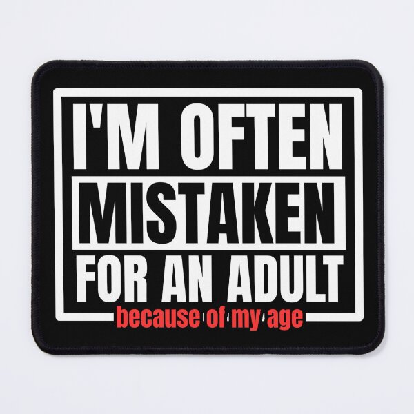 Item preview, I'm often mistaken for an adult because of my age designed and sold by Dondonmart.