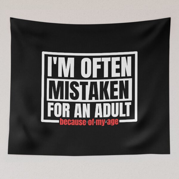 Item preview, I'm often mistaken for an adult because of my age designed and sold by Dondonmart.