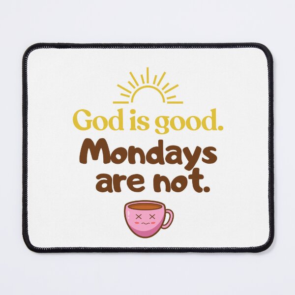 Item preview, God Is Good, Mondays Are Not designed and sold by All I Need Designs.