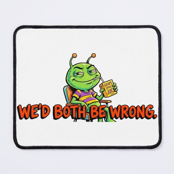 Item preview, funny inappropriate Smug Alien Sarcasm - I'd Agree With You But Then We'd Both Be Wrong designed and sold by Uglyandcute.