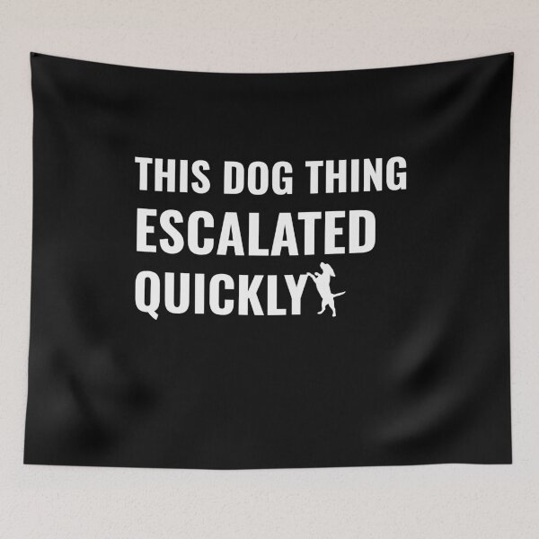 Item preview, This Dog Thing Escalated Quickly Funny Dog Lovers Dog Owner designed and sold by faridman.