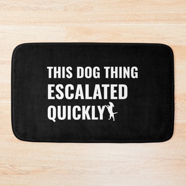 Item preview, This Dog Thing Escalated Quickly Funny Dog Lovers Dog Owner designed and sold by faridman.