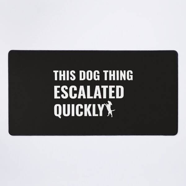 Item preview, This Dog Thing Escalated Quickly Funny Dog Lovers Dog Owner designed and sold by faridman.