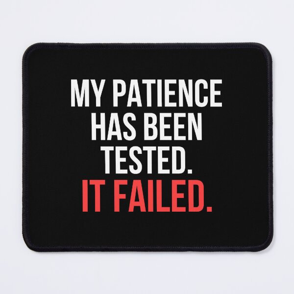 Item preview, My Patience Has Been Tested It Failed Funny Sarcastic T-Shirt Humor Gift Tee designed and sold by TongTang.