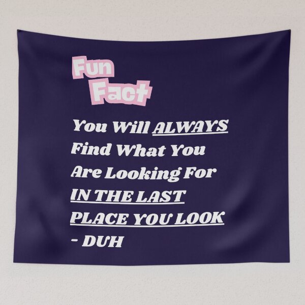 Item preview, ALWAYS IN THE LAST PLACE YOU LOOK designed and sold by PRINTSCHARMINGM.