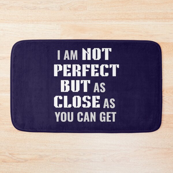 Item preview, I AM NOT PERFECT BUT CLOSE designed and sold by PRINTSCHARMINGM.