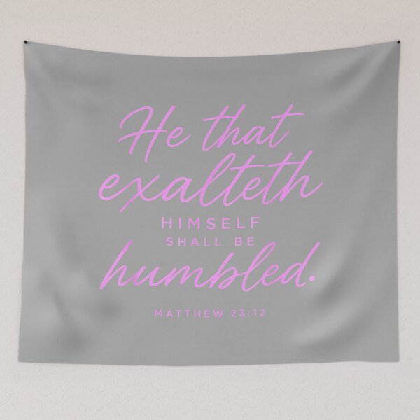 Item preview, He that Exalteth Himself Shall Be Humbled Matthew 23 12 Pray designed and sold by KathieFaugh.