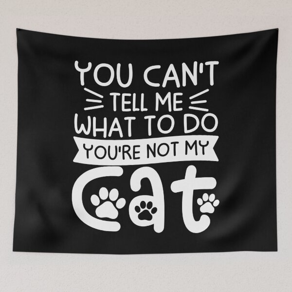 Item preview, You Can't Tell Me What To Do You're Not My Cat designed and sold by gunaone-design.