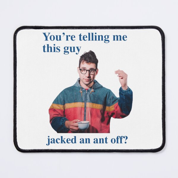 Item preview, You're Telling Me This Guy Jacked An Ant Off designed and sold by Soceitiz.