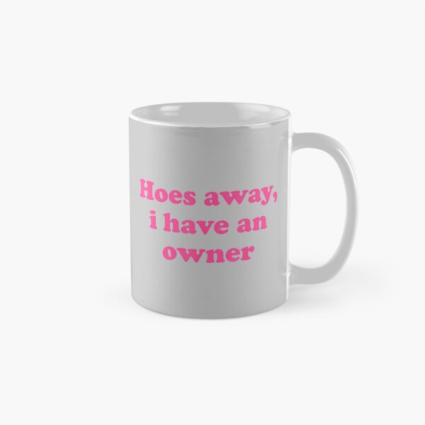 Item preview, Hoes Away, I Have an Owner Funny Relationship Humor designed and sold by KathieFaugh.