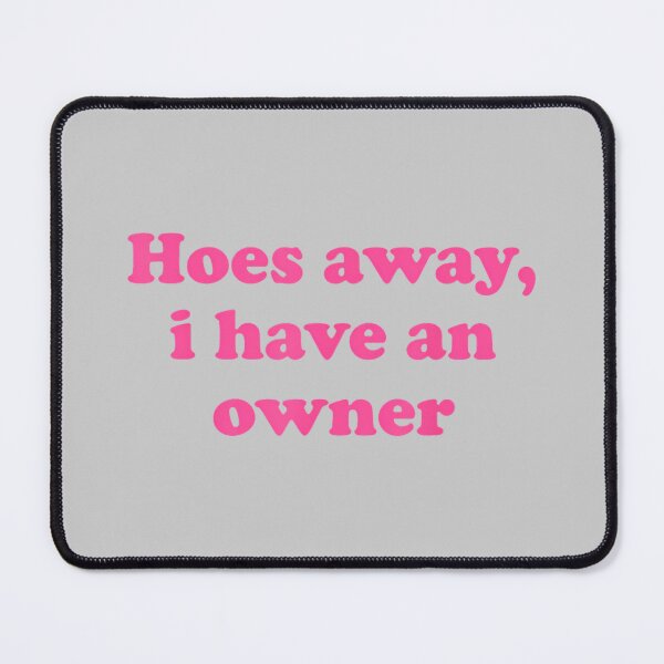 Item preview, Hoes Away, I Have an Owner Funny Relationship Humor designed and sold by KathieFaugh.