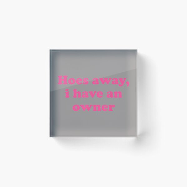 Item preview, Hoes Away, I Have an Owner Funny Relationship Humor designed and sold by KathieFaugh.