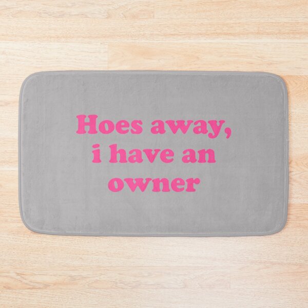 Item preview, Hoes Away, I Have an Owner Funny Relationship Humor designed and sold by KathieFaugh.