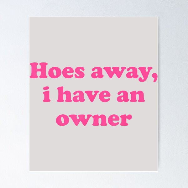 Item preview, Hoes Away, I Have an Owner Funny Relationship Humor designed and sold by KathieFaugh.