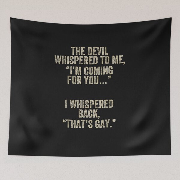 Item preview, The Devil Whispered I'm Coming for You I Whispered Back Gay designed and sold by FrankIsabel.