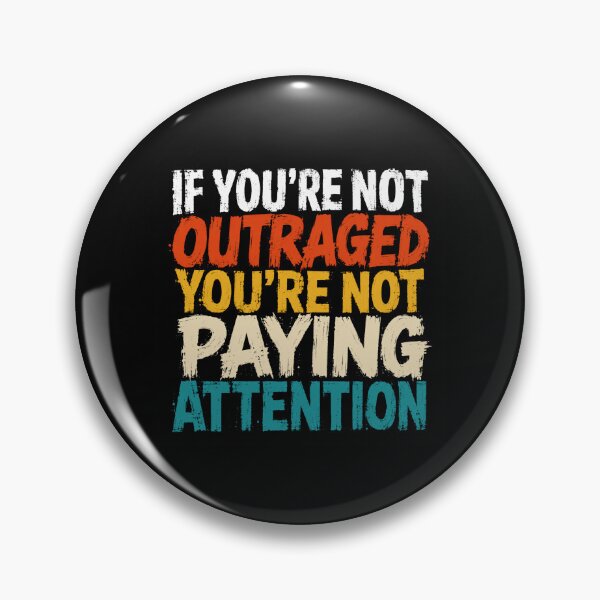 Item preview, If You're Not Outraged You're Not Paying Attention Activism Social Awareness designed and sold by HumansStuck12.