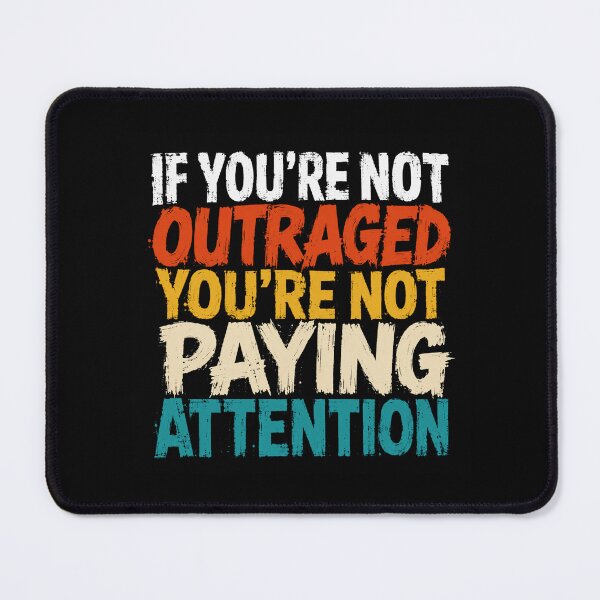 Item preview, If You're Not Outraged You're Not Paying Attention Activism Social Awareness designed and sold by HumansStuck12.