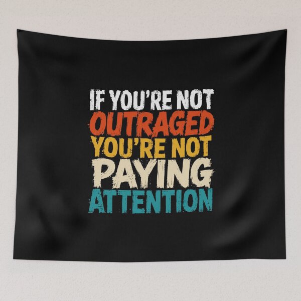 Item preview, If You're Not Outraged You're Not Paying Attention Activism Social Awareness designed and sold by HumansStuck12.