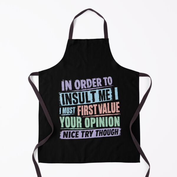 Item preview, In Order To Insult Me I Must First Value Your Opinion Nice Try Though Funny Sarcasm Quote designed and sold by HumansStuck12.