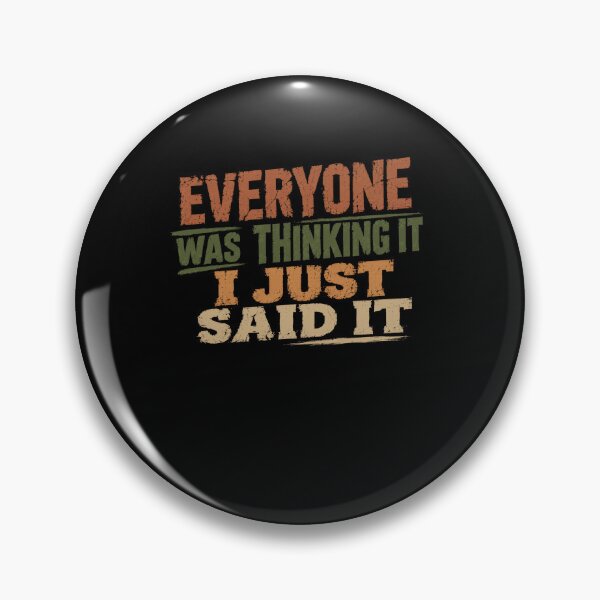 Item preview, Everyone Was Thinking It I Just Said It Outspoken Direct Personality designed and sold by HumansStuck12.