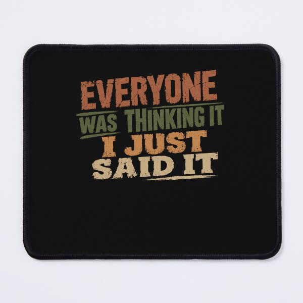 Item preview, Everyone Was Thinking It I Just Said It Outspoken Direct Personality designed and sold by HumansStuck12.