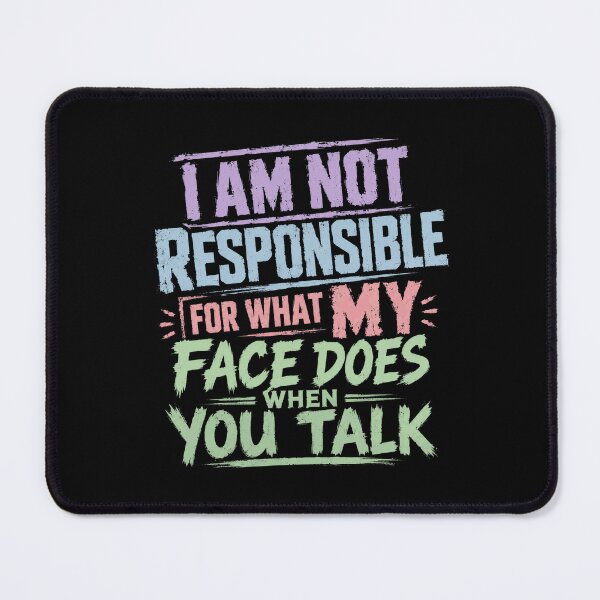 Item preview, I Am Not Responsible For What My Face Does When You Talk Sarcasm Humor designed and sold by HumansStuck12.
