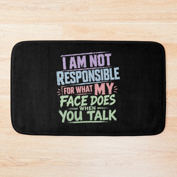 Item preview, I Am Not Responsible For What My Face Does When You Talk Sarcasm Humor designed and sold by HumansStuck12.