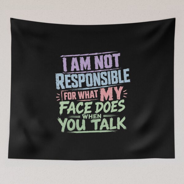 Item preview, I Am Not Responsible For What My Face Does When You Talk Sarcasm Humor designed and sold by HumansStuck12.