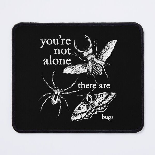 Item preview, You're Not Alone, There Are Bugs designed and sold by ThomasDenmark.