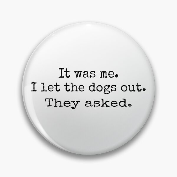 Item preview, It was Me I Let The Dogs Out They Asked designed and sold by caruku666.